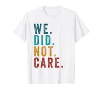 We Did Not Care Funny Sarcastic Quote Grunge Vintage T-Shirt