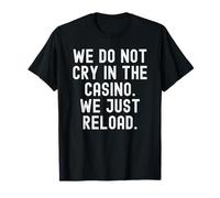 We Do Not Cry in The Casino Sarcastic Gambling Humour T-Shirt