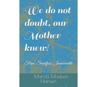 We do not doubt, our Mother knew!: Firm, Steadfast, Immoveable