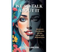 We Do Talk About It: Breaking The Silence On Sex, Shame, and Redemption
