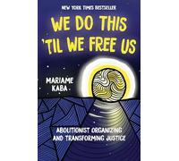 We Do This Til We Free Us: Abolitionist Organizing and Transforming Justice