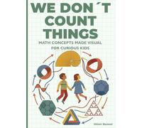 We Don’t Count Things: Math Concepts Made Visual for Curious Kids Ages 9-12