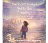 We dont always get to say goodbye: Grief viewed through the eyes of a child