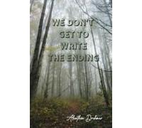 We Don't Get To Write The Ending
