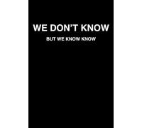 We Don't Know But We Know Know