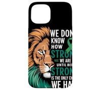 We Dont Know How Strong We Are Until Strong Is Mental Health Coque pour iPhone 15