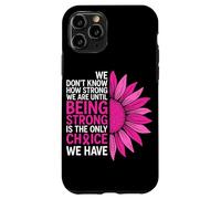 We Don't Know How Strong We are Ununtil Being Strong is The on Coque pour iPhone 11 Pro