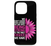 We Don't Know How Strong We are Ununtil Being Strong is The on Coque pour iPhone 13 Pro