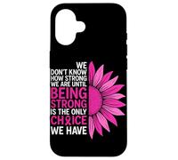 We Don't Know How Strong We are Ununtil Being Strong is The on Coque pour iPhone 16