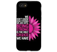 We Don't Know How Strong We are Ununtil Being Strong is The on Coque pour iPhone SE (2020) / 7/8