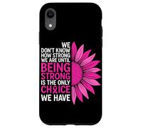 We Don't Know How Strong We are Ununtil Being Strong is The on Coque pour iPhone XR