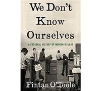 We Dont Know Ourselves A Personal History of Modern Ireland by Fintan O Toole Fintan O Toole (Auteur)