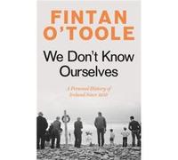 We Dont Know Ourselves by Fintan OToole Fintan OToole (Auteur)