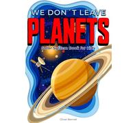 We Don't Leave Planets: Solar System Book for Kids: Astronomy and Space Concepts Made Visual for Curious Children Ages 8-12