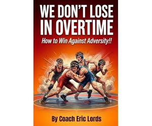 We Don't LOSE in OVERTIME!: How to WIN against Adversity!!