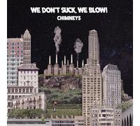 We Don'T Suck We Blow! - Chimneys
