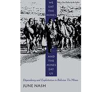 We Eat the Mines and the Mines Eat Us: Dependency and Exploitation in Bolivian Tin Mines