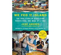 We Fed an Island: The True Story of How José Andrés and World Central Kitchen's Chefs Fed Hundreds of Thousands of Hungry Americans after Hurricane Maria and Touched the Hearts of Many More