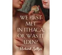 We First Met In Ithaca, Or Was It Eden?