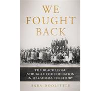 We Fought Back The Black Legal Struggle for Education in Oklahoma Territory - Sara Doolittle - University of Oklahoma Press - ebook (ePub) - Livre