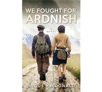 We Fought For Ardnish by Angus MacDonald Inconnu (Auteur)