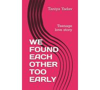 WE FOUND EACH OTHER TOO EARLY: Teenage love story