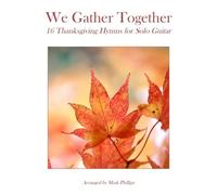We Gather Together: 16 Thanksgiving Hymns For Solo Guitar