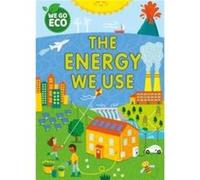 WE GO ECO The Energy We Use by Katie Woolley Katie Woolley (Auteur)