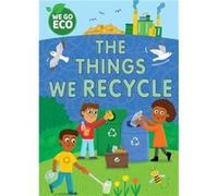 WE GO ECO The Things We Recycle by Katie Woolley Katie Woolley (Auteur)