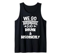 We Go Together Like Drunk & Disorderly Best Friend Drinking Débardeur