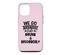 We Go Together Like Drunk & Disorderly Best Friends Drinking Coque pour iPhone 12/12 Pro