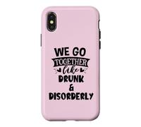 We Go Together Like Drunk & Disorderly Best Friends Drinking Coque pour iPhone X/XS