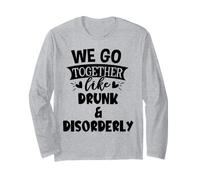 We Go Together Like Drunk & Disorderly Best Friends Drinking Manche Longue