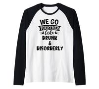 We Go Together Like Drunk & Disorderly Best Friends Drinking Manche Raglan