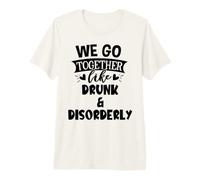 We Go Together Like Drunk & Disorderly Best Friends Drinking T-Shirt Haut de Gamme