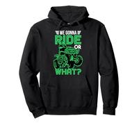 We Gonna Ride Or What - Quad 4 Wheeler Riding Funny Sweat à Capuche