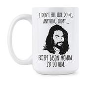 We Got Good Jason Momoa Mug avec inscription « I Don't Feel Like Doing Anything Today Except Jason Momoa »