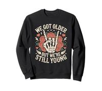 We Got Older But Were Still Young Skeleton Hand with Rose Sweatshirt