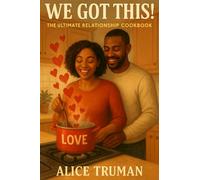 We Got This!: The Ultimate Relationship Cookbook