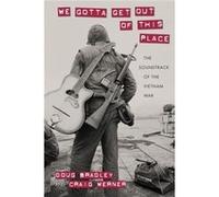 We Gotta Get Out Of This Place Douglas Bradley, Craig Werner (Auteur)