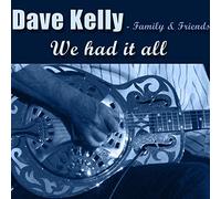 We Had It All/Dave Kelly-Family & Friends