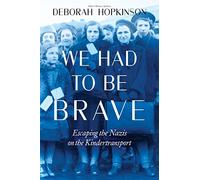 We Had to Be Brave: Escaping the Nazis on the Kindertransport (Scholastic Focus)