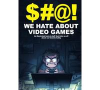 $#@! We Hate About Video Games: An illustrated look at stuff that ticks us off about our favorite hobby