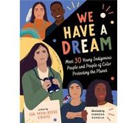 We Have a Dream Meet 30 Young Indigenous People and People of Color Protecting the Planet by Mya Rose Craig & Illustrated by Sabrena Khadija Mya Rose Craig Illustrated by Sabrena Khadija (Auteur)