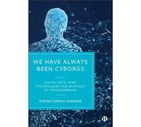 We Have Always Been Cyborgs by Stefan Lorenz John Cabot University Sorgner Stefan Lorenz John Cabot University Sorgner (Auteur)