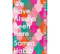 We Have Always Been Here by Samra Habib Unknown (Auteur)