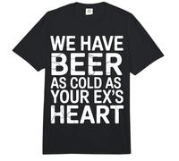 We Have Beer As Cold As Your Ex's Heart Bar Party Laugh - Comfort Colors Adult Heavyweight T-Shirt