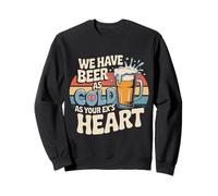 We Have Beer As Cold As Your Ex's Heart Rire de fête au Bar Sweatshirt
