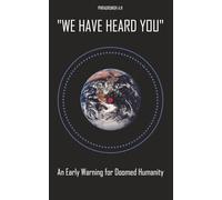 "WE HAVE HEARD YOU": An Early Warning for Doomed Humanity