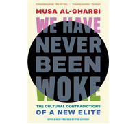 We Have Never Been Woke The Cultural Contradictions of a New Elite - Musa al-Gharbi - Princeton University Press - ebook (ePub) - Livre